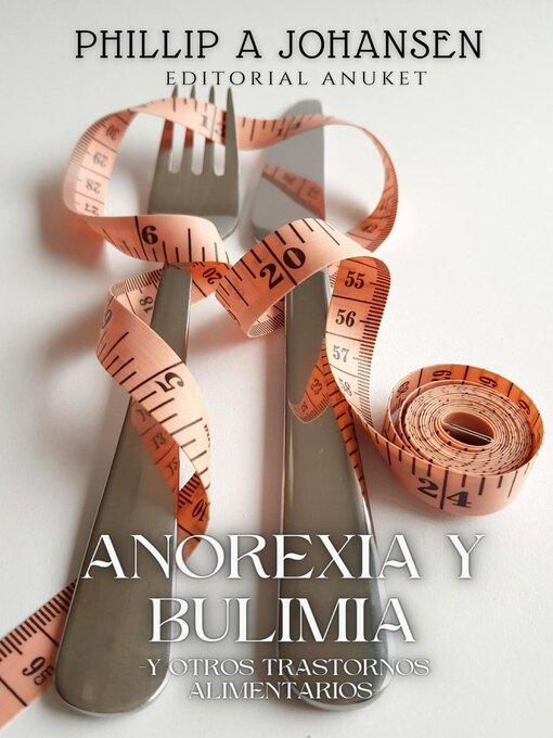 Title details for Anorexia y Bulimia by Phillip A. Johansen - Available